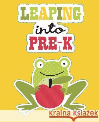 Leaping into Pre-K: Pre Kindergarten Workbook - Pre School Workbook Tijan, Lucy Lisie 9781722923242 Createspace Independent Publishing Platform