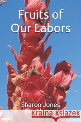 Fruits of Our Labors Sharon Jones Westbrook 9781722925529 Createspace Independent Publishing Platform