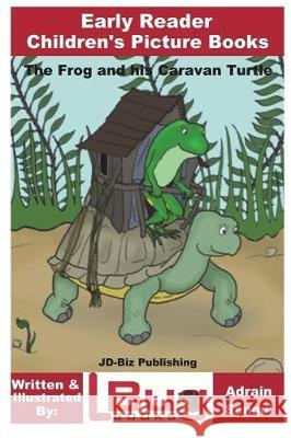 The Frog and his Caravan Turtle - Early Reader - Children's Picture Books Sanqui, Adrian 9781722935818 Createspace Independent Publishing Platform