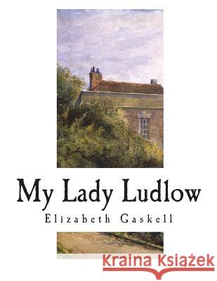 My Lady Ludlow Elizabeth Cleghorn Gaskell 9781722939045 Createspace Independent Publishing Platform