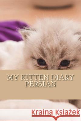 My kitten diary: Persian Young, Steffi 9781722950729 Createspace Independent Publishing Platform