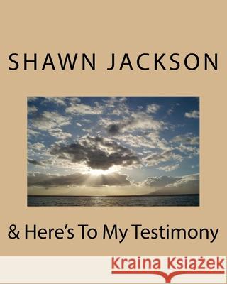 & Here's To My Testimony Jackson, Shawn Eric 9781722952051 Createspace Independent Publishing Platform