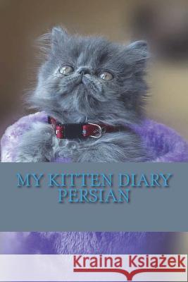 My kitten diary: Persian Young, Steffi 9781722952297 Createspace Independent Publishing Platform