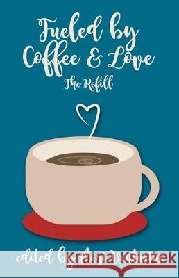 Fueled By Coffee and Love: The Refill Venturino, Mari 9781722954109 Createspace Independent Publishing Platform