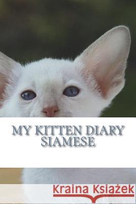 My kitten diary: Siamese Young, Steffi 9781722955151 Createspace Independent Publishing Platform