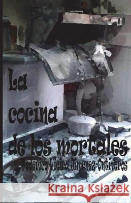 La cocina de los mortales Jimenez-Ontiveros, Federico Vieira 9781722955953 Createspace Independent Publishing Platform