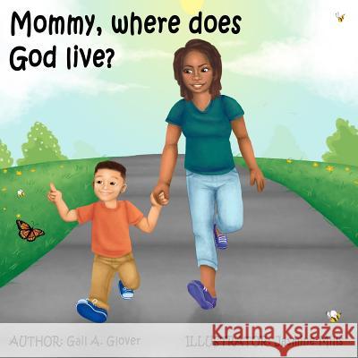Mommy, where does God live? Mills, Jazmine 9781722957513 Createspace Independent Publishing Platform