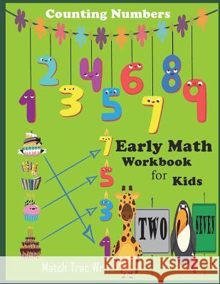 Early Math Workbook for kids Counting Numbers Match, tracing, Write: Number counting, Match, Tracing 0-9, draw a line to its' name Packer, Nina 9781722964337 Createspace Independent Publishing Platform