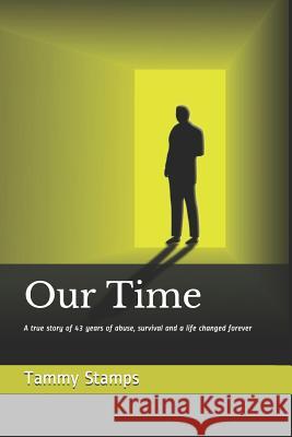 Our Time: A true story of surviving long term abuse and the journey to becoming whole Stamps, Tammy L. 9781722965402