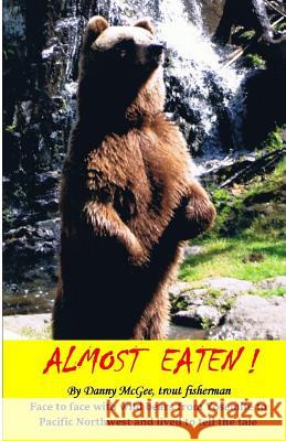 Almost Eaten! Danny McGee 9781722966089 Createspace Independent Publishing Platform