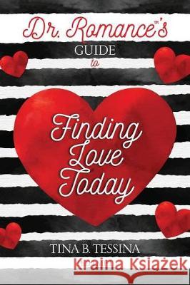 Dr. Romance's Guide to Finding Love Today Tina B. Tessin 9781722976415 Createspace Independent Publishing Platform