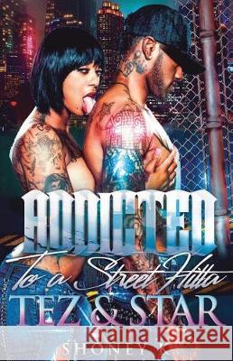 Addicted to a Street Hitta: Tez & Star Shoney K 9781722986964