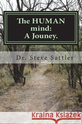 The HUMAN mind: A jouney.: 20 Stories about The Human Experience+Israel Sattler, Steve 9781722991692