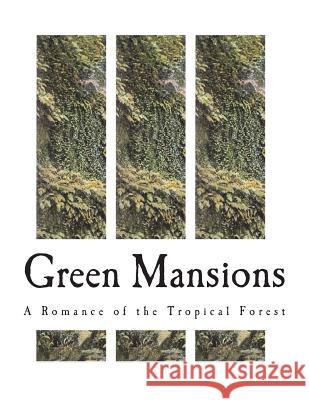 Green Mansions: A Romance of the Tropical Forest William Henry Hudson 9781722992521 Createspace Independent Publishing Platform