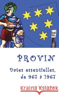 Provin, dates essentielles, de 967 à 1967 LeClercq, Michel 9781722992767