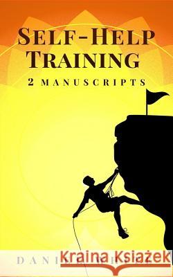 Self-Help Training: 2 Manuscripts - Start Self-Help, Self-Help Coach Daniel White 9781722993962