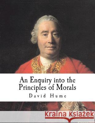 An Enquiry into the Principles of Morals Hume, David 9781722995119 Createspace Independent Publishing Platform