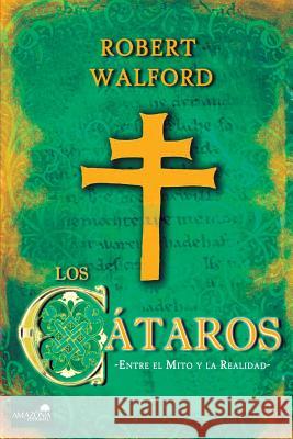 Los Cátaros: Entre el mito y la realidad Walford, Robert 9781722995980