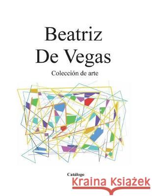 Coleccion de arte: Catalogo Vegas, Beatriz de 9781722997496 Createspace Independent Publishing Platform