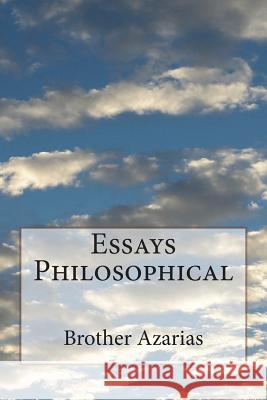 Essays Philosophical Brother Azarias                          Rt Rev John J. Kean 9781723002649 Createspace Independent Publishing Platform