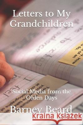 Letters to my Grandchilddren: Social Media from the Olden Days Beard, Barney 9781723004353