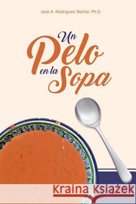 Un Pelo en la Sopa Rodriguez, Jose a. 9781723009488 Createspace Independent Publishing Platform