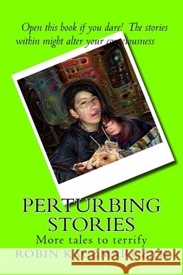 Perturbing Stories: More tales to terrify Robin Kaczmarczyk 9781723015021 Createspace Independent Publishing Platform