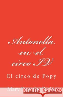 Antonella en el circo IV: El circo de Popy Farias, Mary Francisc 9781723017087 Createspace Independent Publishing Platform