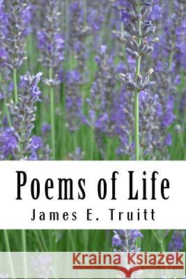 Poems of Life James E. Truitt Joanna C. Smith 9781723017667 Createspace Independent Publishing Platform