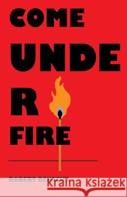 Come Under Fire Robert Benefiel Robert Benefiel Robert Benefiel 9781723019357