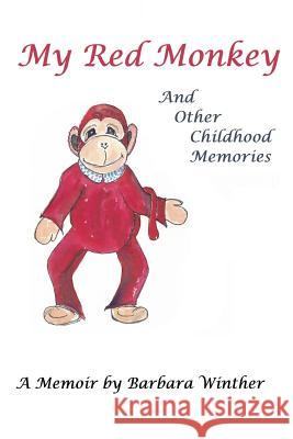 My Red Monkey and Other Childhood Memories Barbara Winther 9781723023101 Createspace Independent Publishing Platform