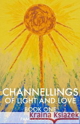 Channellings of Light and Love Pamela Goodall 9781723023262