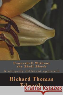 Powershell Without the Shell Shock Richard Thomas Edwards 9781723031854 Createspace Independent Publishing Platform