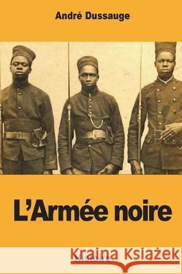 L'Armée noire Dussauge, Andre 9781723032219 Createspace Independent Publishing Platform