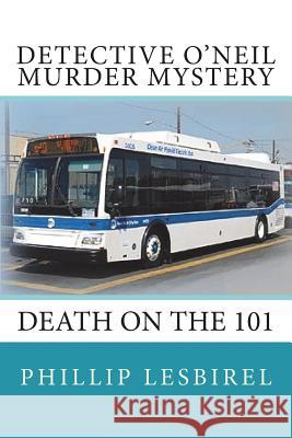 Detective O'Neil Murder Mystery: Death on the 101 Phillip Lesbirel 9781723035371