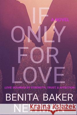 If Only For Love Newman, Benita Baker 9781723037122 Createspace Independent Publishing Platform