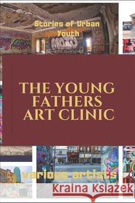 The Young Fathers Art Clinic Stephinie R. Johnson Various Artists 9781723039690 Createspace Independent Publishing Platform