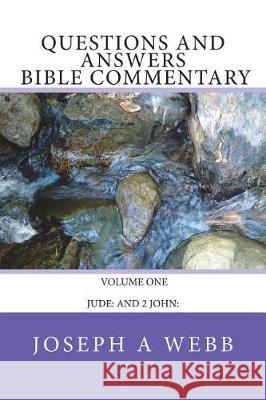 Questions and Answers Bible Commentary: Jude: John: Joseph a. Webb 9781723042942