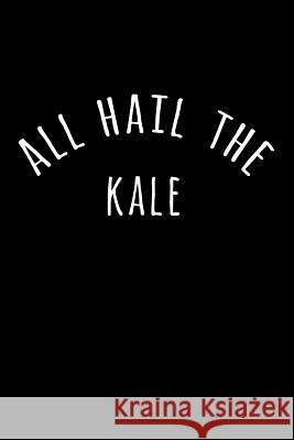 All Hail the Kale Anna Bulanan 9781723043949 Createspace Independent Publishing Platform