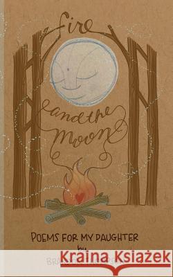 Fire and the Moon: Poems for my Daughter Renmeleon                                Brandon Thompson 9781723044601