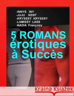 5 Romans Erotiques A Succes: 5 Histoires Erotiques Chaudes Juju Kent Krysssy Krysssy Lamissy Lass 9781723046308 Createspace Independent Publishing Platform