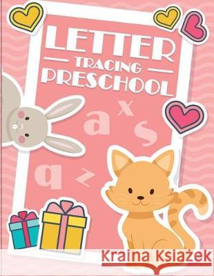 Letter Tracing Preschool: Kindergarten Tracing Workbook Wendy Lile 9781723046704 Createspace Independent Publishing Platform