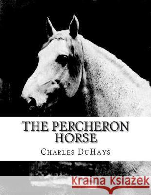 The Percheron Horse Charles Duhays Jackson Chambers 9781723054846 Createspace Independent Publishing Platform