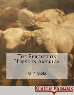 The Percheron Horse in America M. C. Weld Jackson Chambers 9781723055980 Createspace Independent Publishing Platform