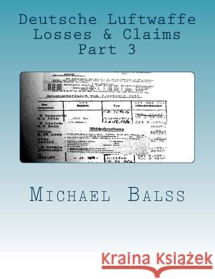 Deutsche Luftwaffe Losses & Claims Part 3: June - August 1940 Michael Balss 9781723059353 Createspace Independent Publishing Platform