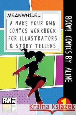 Boom! Comics by Aline: A What Happens Next Comic Book for Budding Illustrators and Story Tellers Bokkaku Dojinshi 9781723068522 Createspace Independent Publishing Platform