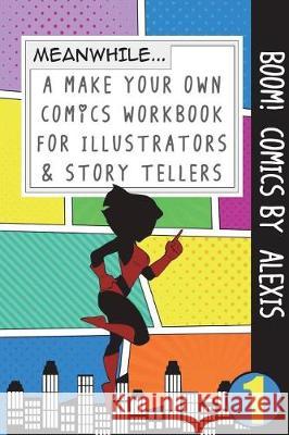 Boom! Comics by Alexis: A What Happens Next Comic Book for Budding Illustrators and Story Tellers Bokkaku Dojinshi 9781723068584 Createspace Independent Publishing Platform