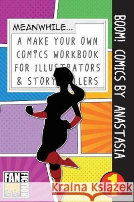 Boom! Comics by Anastasia: A What Happens Next Comic Book for Budding Illustrators and Story Tellers Bokkaku Dojinshi 9781723070303 Createspace Independent Publishing Platform