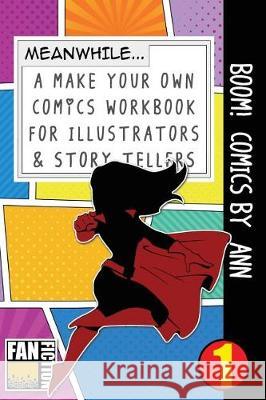 Boom! Comics by Ann: A What Happens Next Comic Book for Budding Illustrators and Story Tellers Bokkaku Dojinshi 9781723071058 Createspace Independent Publishing Platform