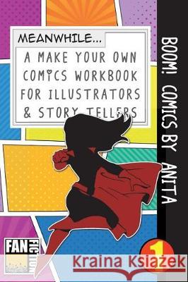 Boom! Comics by Anita: A What Happens Next Comic Book for Budding Illustrators and Story Tellers Bokkaku Dojinshi 9781723071348 Createspace Independent Publishing Platform